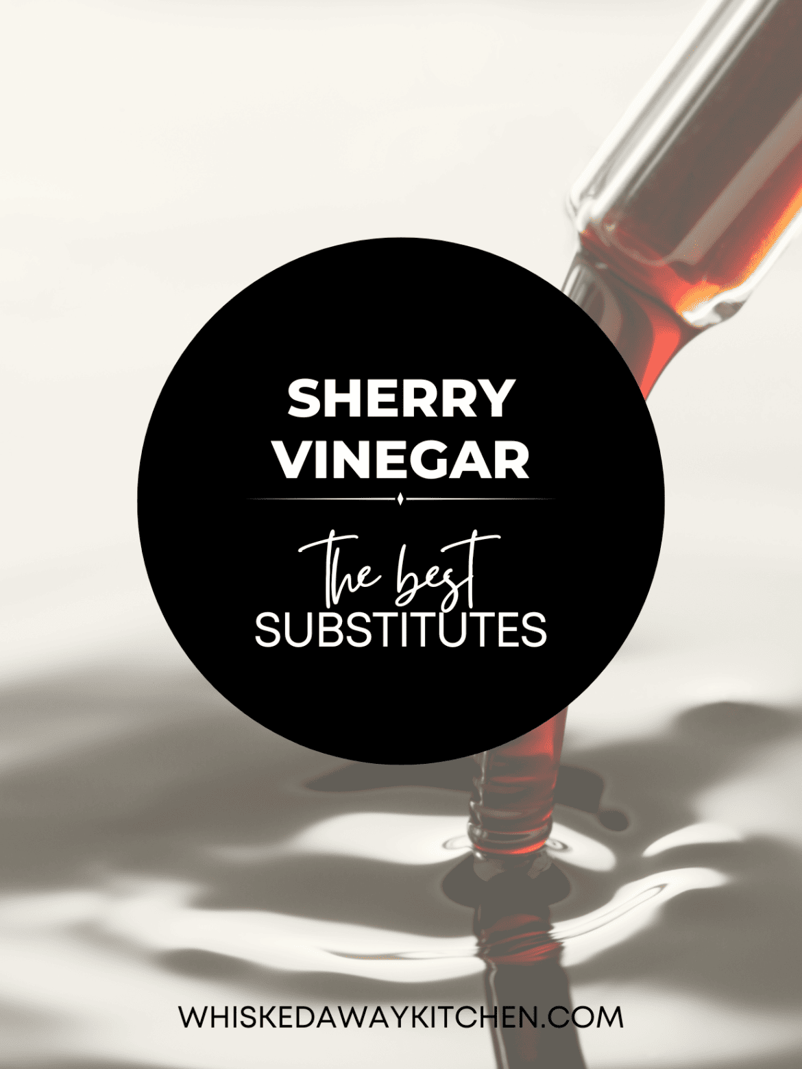 Sherry Vinegar Substitute: 9 Best Options - Whisked Away Kitchen