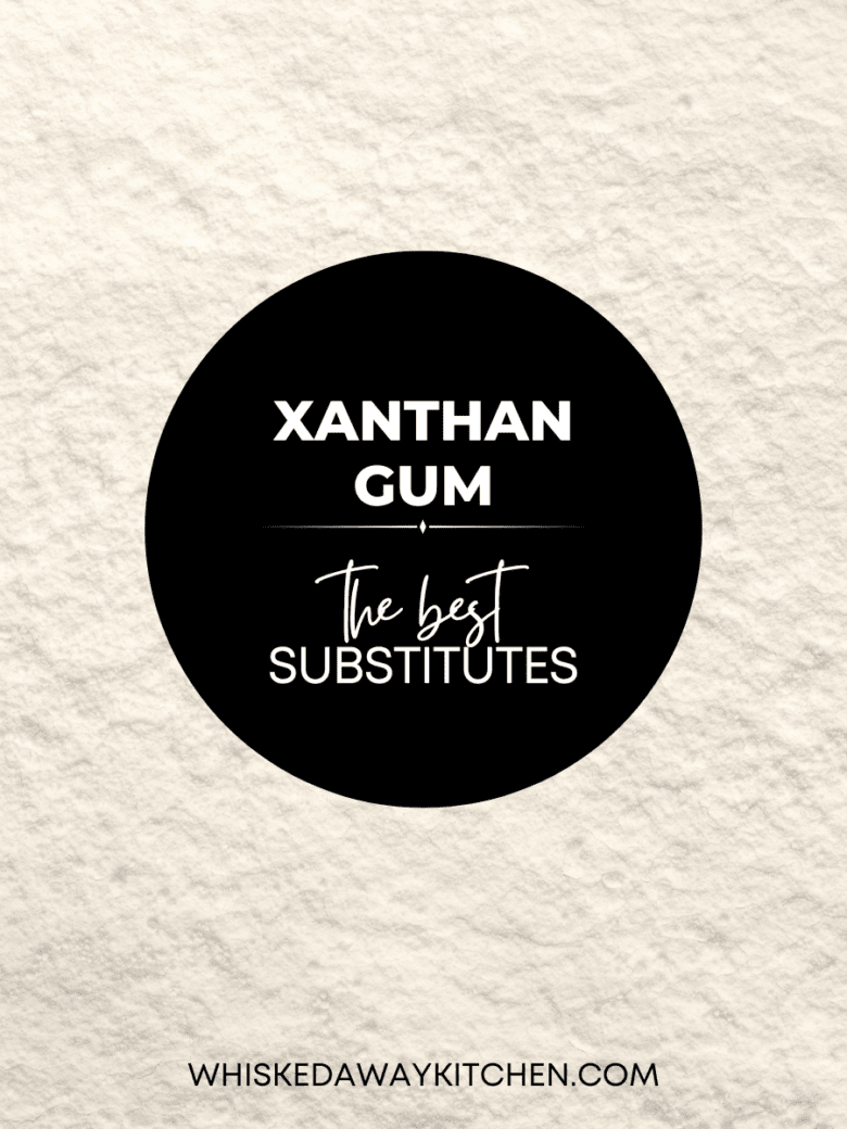 The best substitutes for xanthan gum.